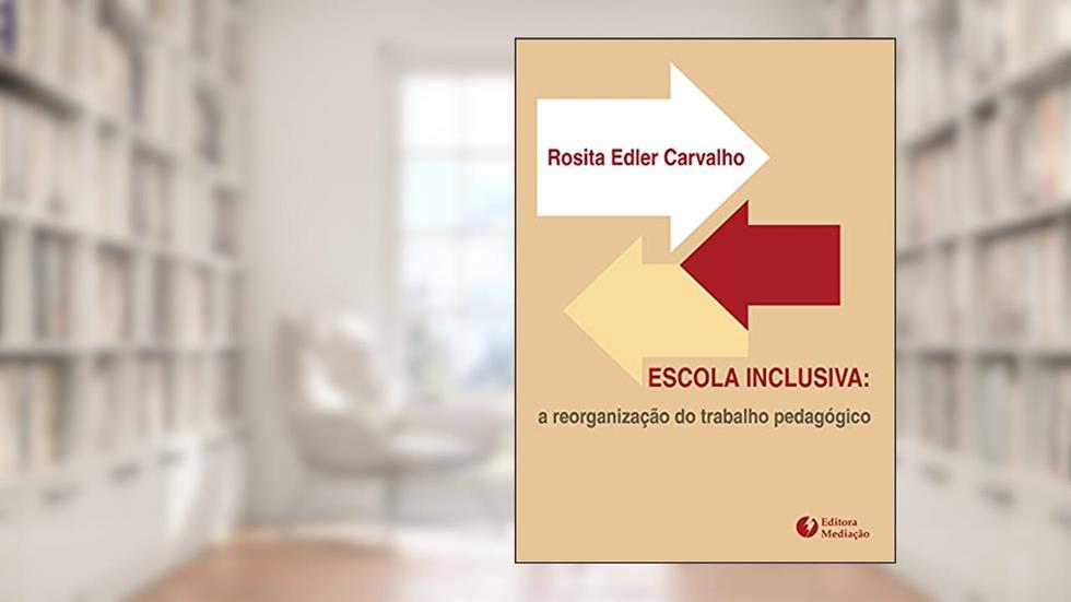 Escola Inclusiva. A Reorganização do Trabalho Pedagógico, do autor Rosita Edler Carvalho