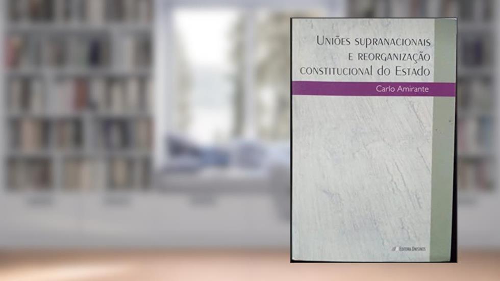 União Supranacionais e Reorganização Constitucional do Estado, do autor Carlo Almirante