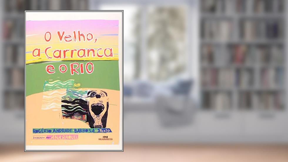 O Velho, a Carranca e o Rio, do autor Rogério Andrade Barbosa