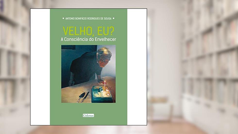 Velho, eu?: a Consciência do Envelhecer, do autor Antônio Bonifácio Rodrigues de Sousa