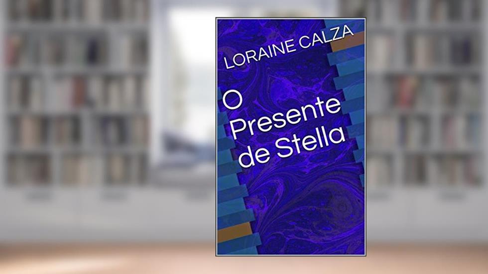 O Presente de Stella, do autor LORAINE CALZA