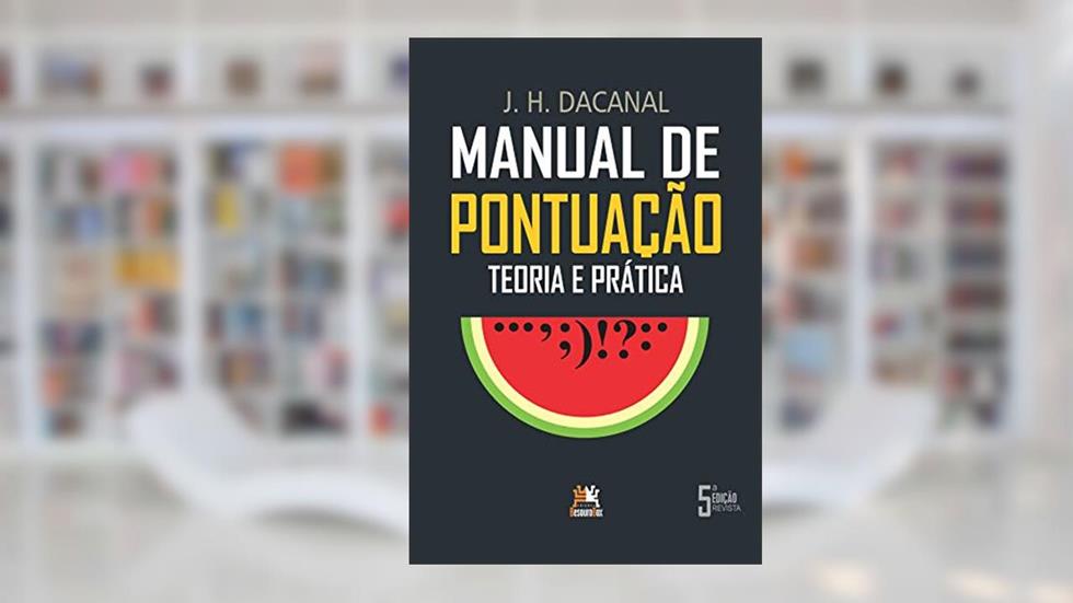 Manual de pontuação - Teoria e prática: Teoria e prática, do autor J.H. Dacanal