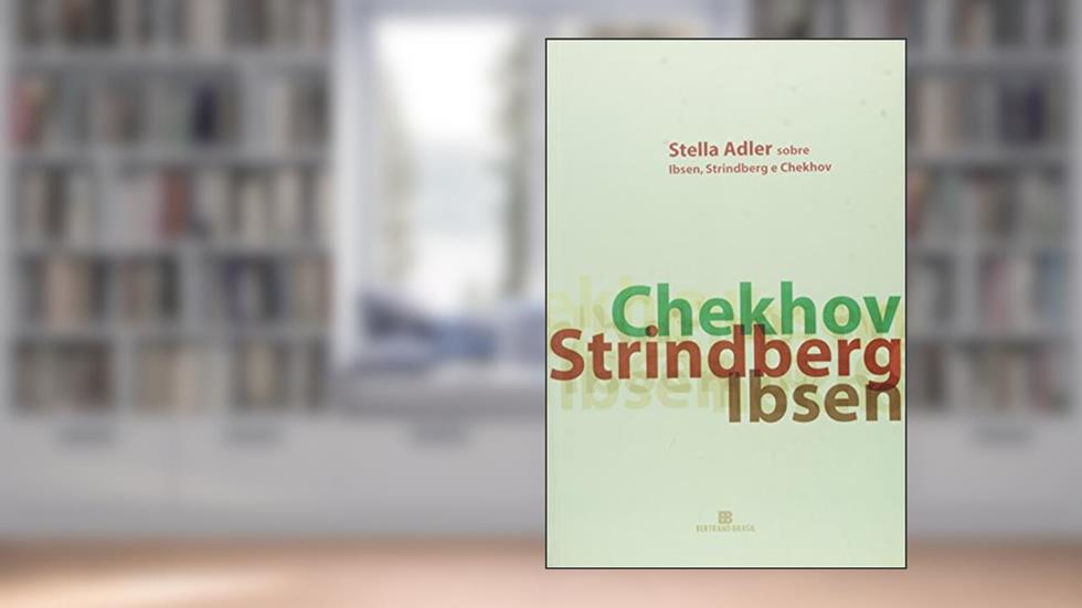 Stella Adler Sobre Ibsen, Strindberg E Chekhov, do autor Stella Adler