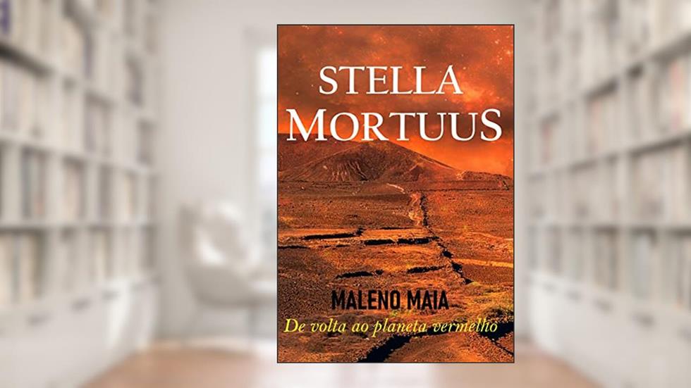 STELLA MORTUUS: De volta ao planeta vermelho, do autor Maleno Maia