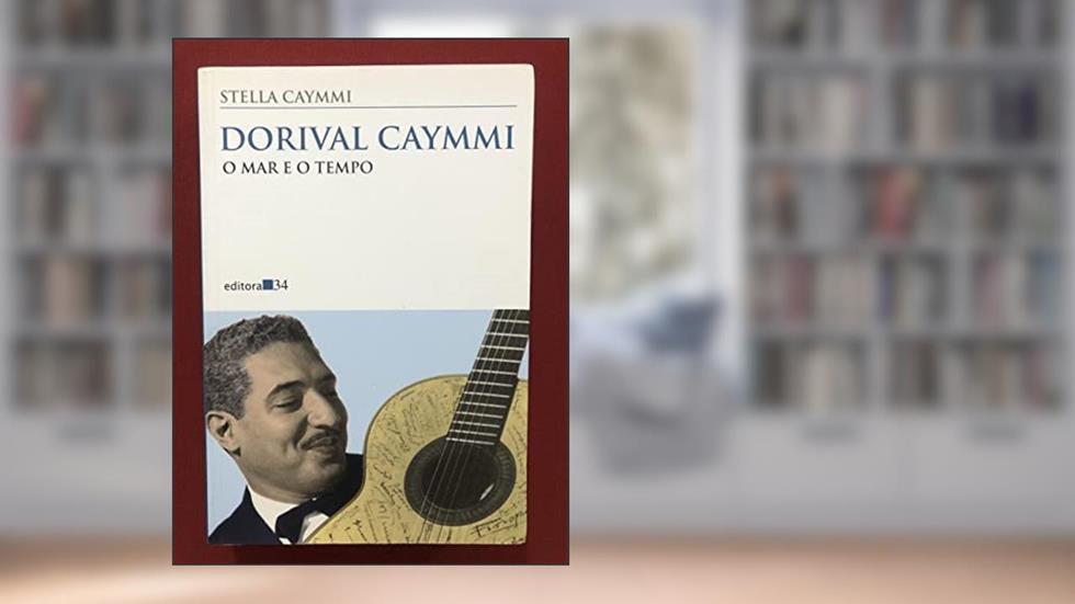 Dorival Caymmi: o mar e o tempo, do autor Stella Caymmi