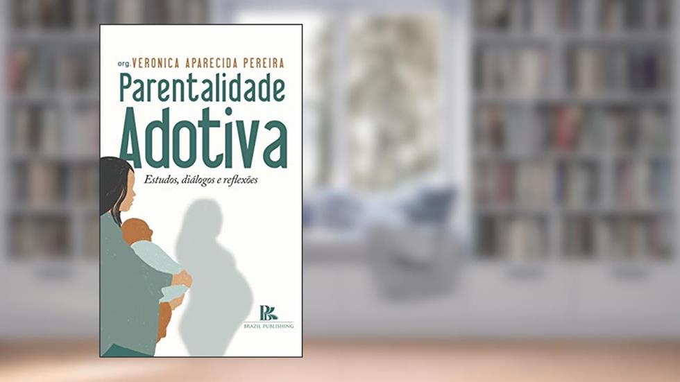 Parentalidade adotiva: estudos, diálogos e reflexões, do autor Veronica Aparecida Pereira