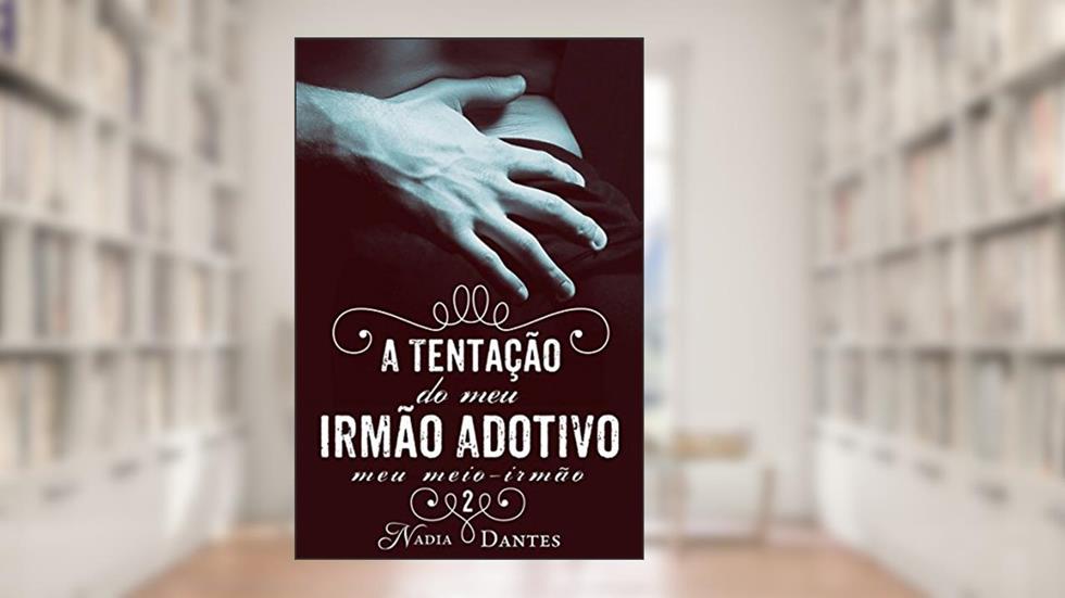A Tentação do Meu Irmão Adotivo (Meu Meio-Irmão #2), do autor Nadia Dantes
