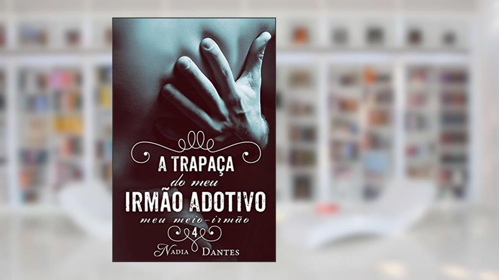 A Trapaça do Meu Irmão Adotivo? (Meu Meio-Irmão #4), do autor Nadia Dantes