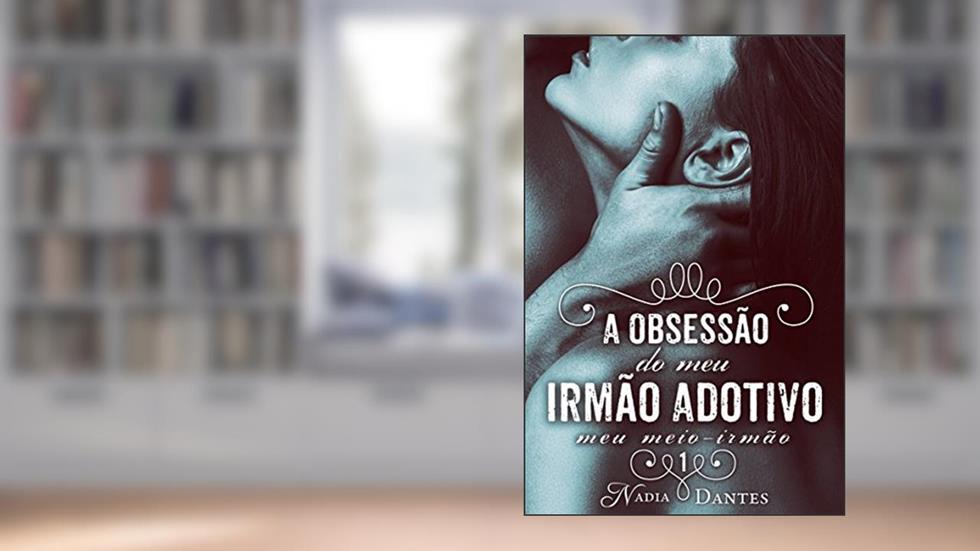 A Obsessão do Meu Irmão Adotivo (Meu Meio-Irmão #1), do autor Nadia Dantes