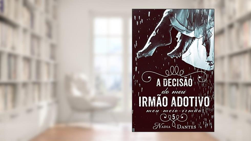 A Decisão do Meu Irmão Adotivo (Meu Meio-Irmão #5), do autor Nadia Dantes