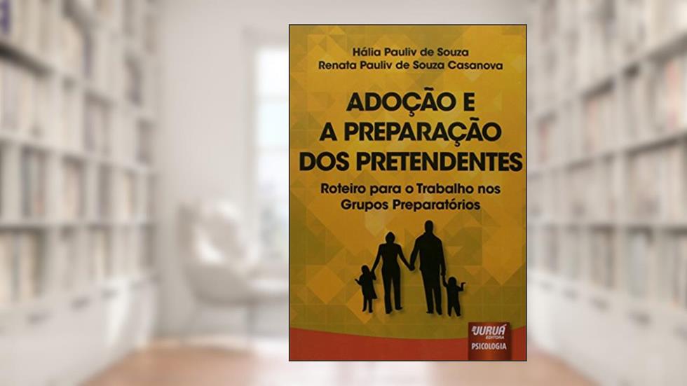 Adoção e a Preparação dos Pretendentes - Roteiro para o Trabalho nos Grupos Preparatórios, do autor Hália Pauliv de Souza; Renata Pauliv de Souza Casanova