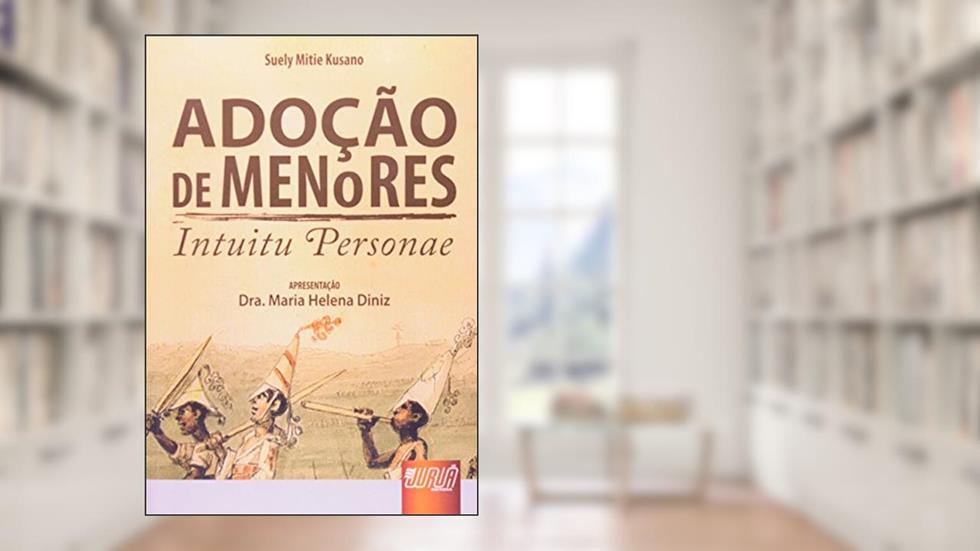 Adoção de Menores - Intuitu Personae - Apresentação Dra. Maria Helena Diniz, do autor Suely Mitie Kusano