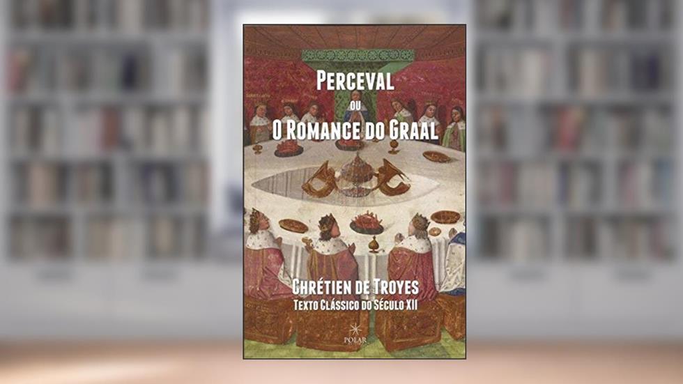 Perceval ou O Romance do Graal, do autor Chrétien de Troyes