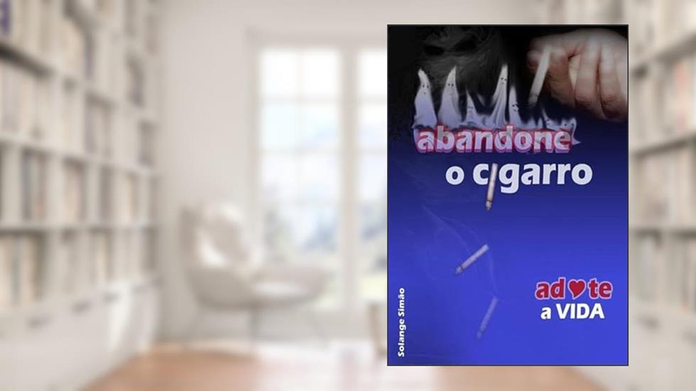 Abandone o Cigarro - Adote a Vida, do autor Solange Simão