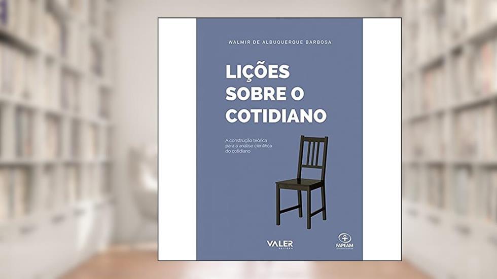 Lições Sobre o Cotidiano: A construção teórica para a análise científica do cotidiano, do autor Walmir De Albuquerque Barbosa
