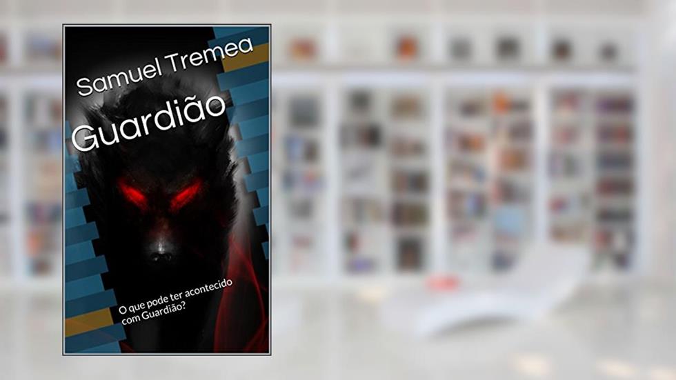 Guardião: O que pode ter acontecido com Guardião?, do autor Samuel Tremea