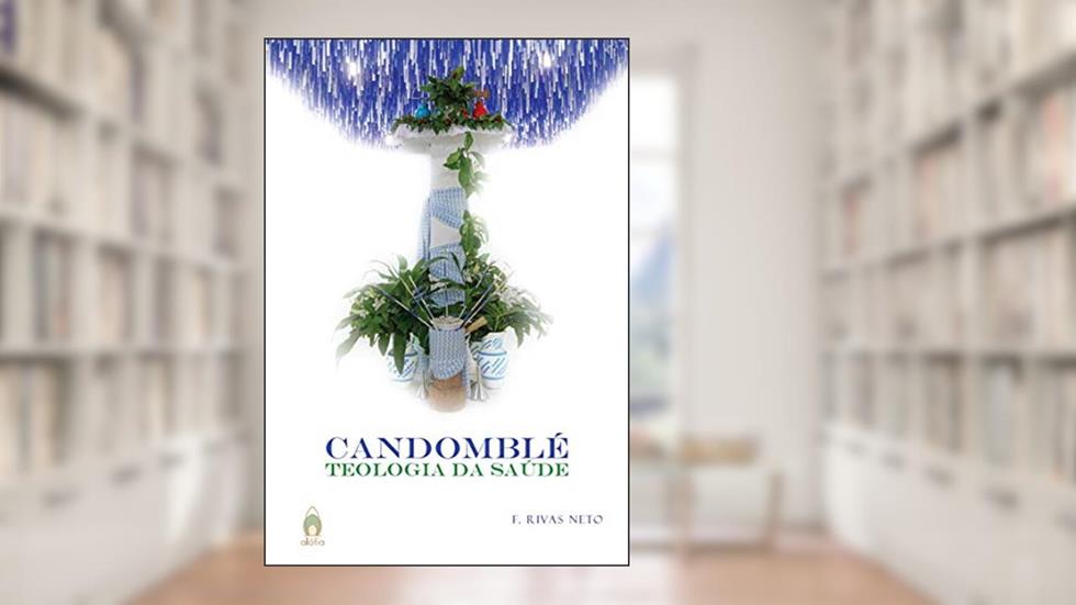 Candomblé: Teologia da Saúde, do autor F. Rivas Neto
