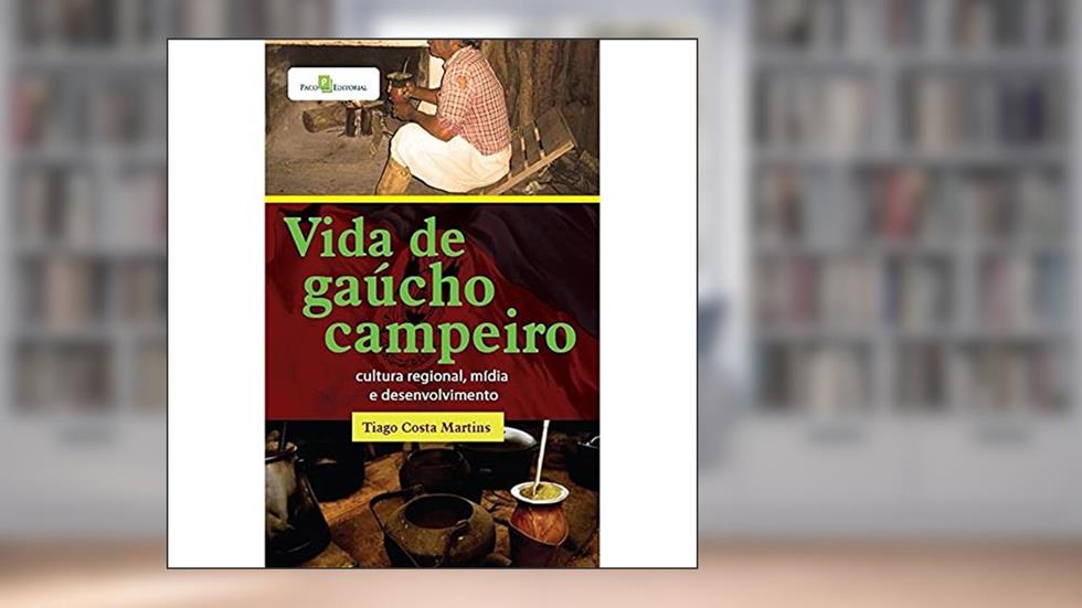 Vida de Gaúcho Campeiro, do autor Tiago Costa Martins