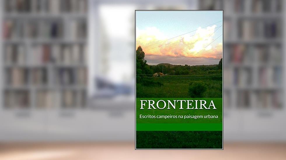 Fronteira: Escritos campeiros na paisagem urbana, do autor Rodrigo Silva