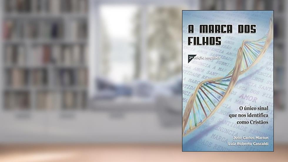 A Marca dos Filhos: O único sinal que nos identifica como cristãos, do autor Luiz Roberto Cascaldi; José Carlos Marion