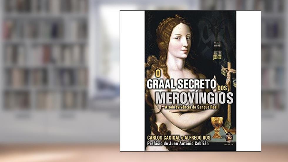 Graal Secreto dos Merovíngios, do autor Carlos Cacigal; Alfredo Ros