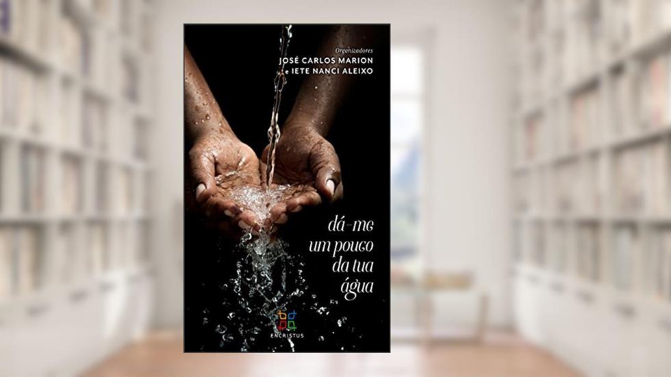 Dá-me um pouco da tua água, do autor José Carlos Marion