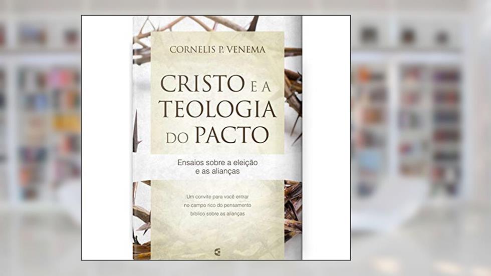 Cristo E A Teologia Do Pacto, do autor Cornelis P. Venema