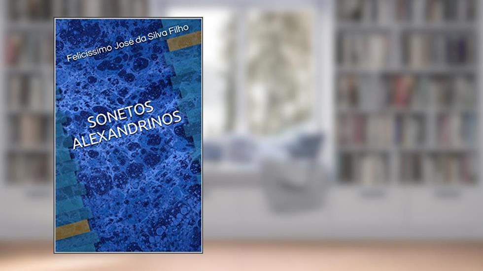 SONETOS ALEXANDRINOS, do autor Felicissimo Jose da Silva Filho
