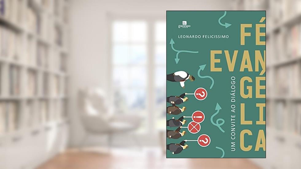 Fé Evangélica: um Convite ao Diálogo, do autor Leonardo Felicissimo