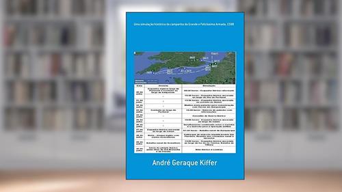 Capa de Uma Simulação Histórica da Campanha da Grande e Felicíssima Armada, 1588, do autor André Geraque Kiffer