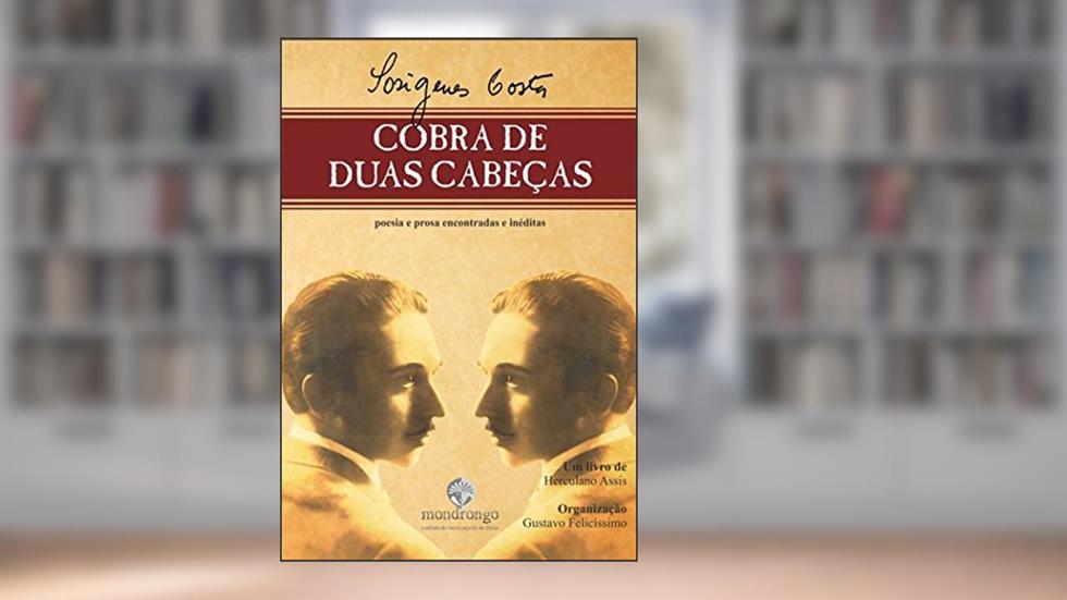 Cobra de duas cabeças: poesia e prosa encontradas e inéditas, do autor Sosigenes Costa; Herculano Assis