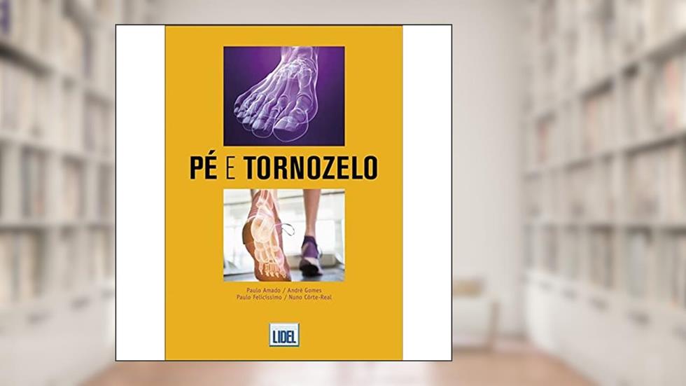 Pé e Tornozelo, do autor Paulo Amado; André Gomes; Paulo Felicíssimo; Nuno Côrte-Real