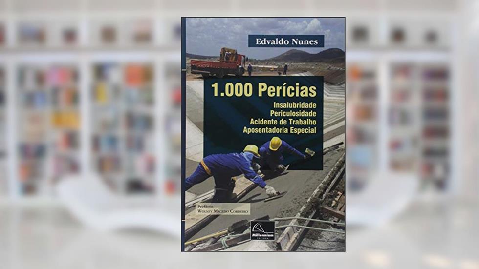 1.000 Perícias. Insalubridade-Periculosidade-Acidente de Trabalho-Aposentadoria Especial, do autor Edvaldo Nunes