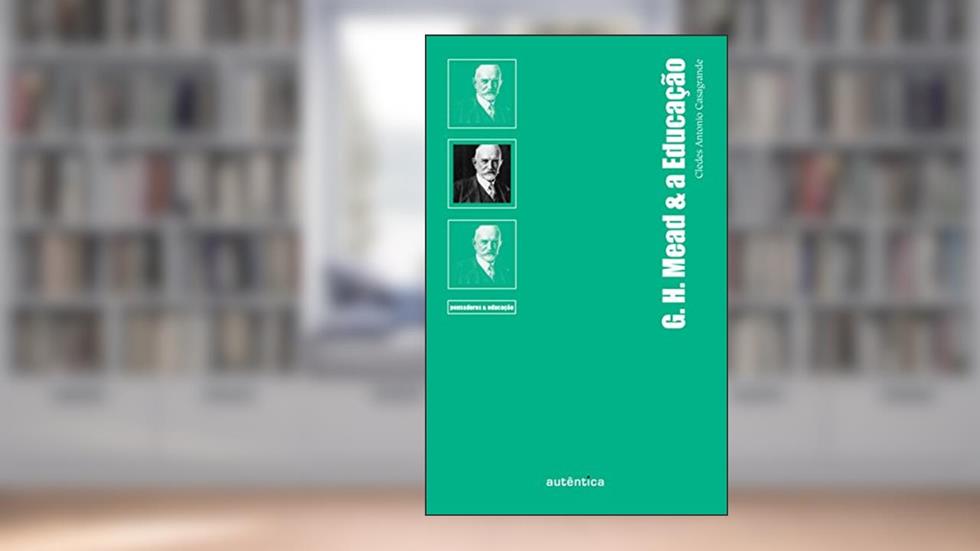 G. H. Mead & a Educação, do autor Cledes Antonio Casagrande