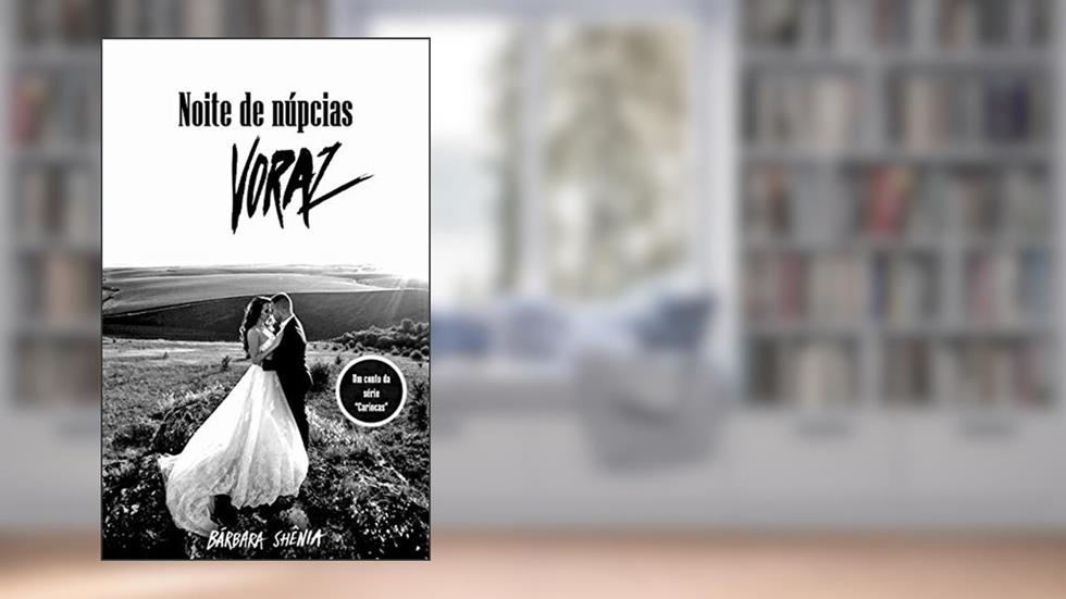 Noite de núpcias Voraz: Conto 1 (Cariocas), do autor Bárbara Shênia