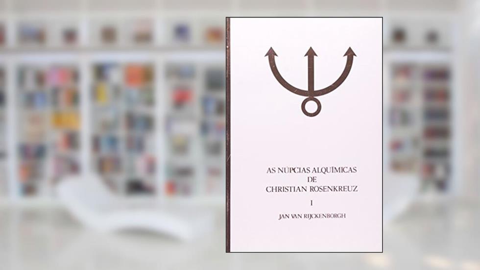 As Núpcias Alquímicas de Christian Rosenkreuz - Volume 1, do autor J. Van Rijckenborgh