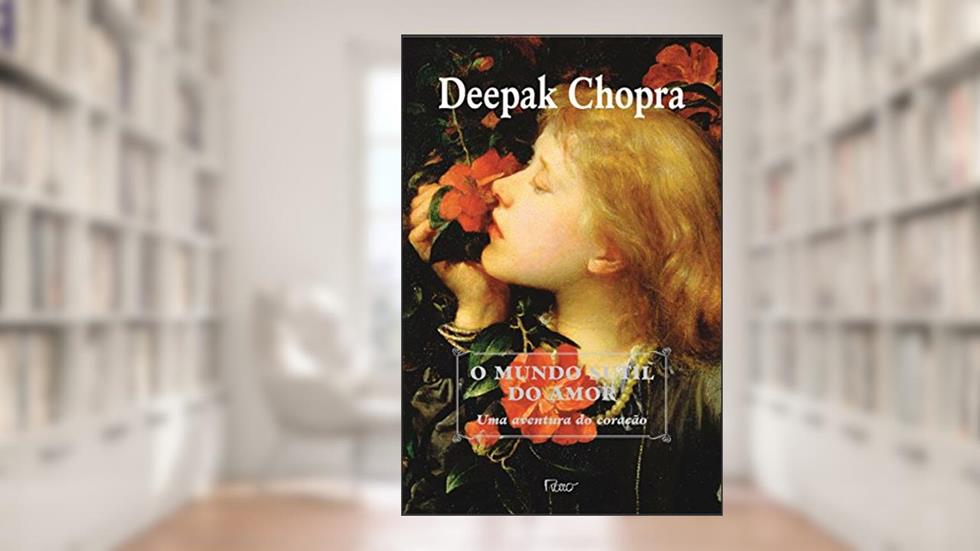 O mundo sutil do amor, do autor Deepak Chopra