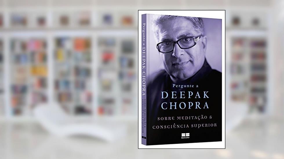 Pergunte a Deepak Chopra sobre meditação e consciência superior, do autor Deepak Chopra
