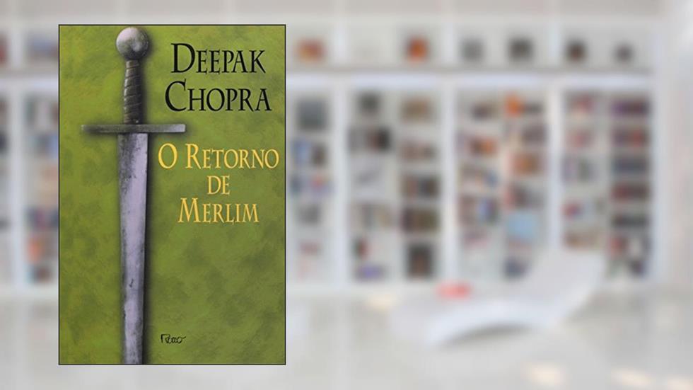 O retorno de Merlim, do autor Deepak Chopra