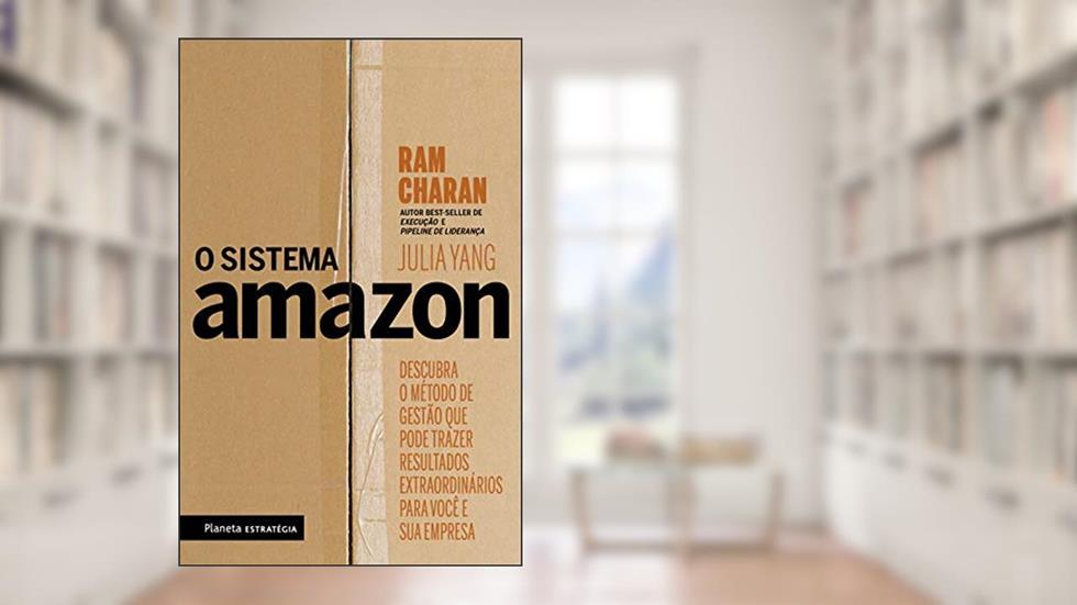O sistema Amazon: Descubra o método de gestão que pode trazer resultados extraordinários para você e sua empresa, do autor Ram Charan; Julia Yang