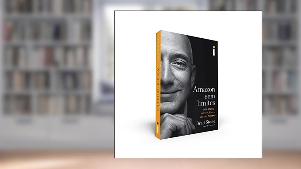 Amazon sem limites: Jeff Bezos e a invenção de um império global, do autor Brad Stone