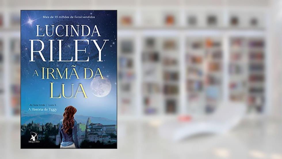 A irmã da lua: A história de Tiggy (As Sete Irmãs Livro 5), do autor Lucinda Riley