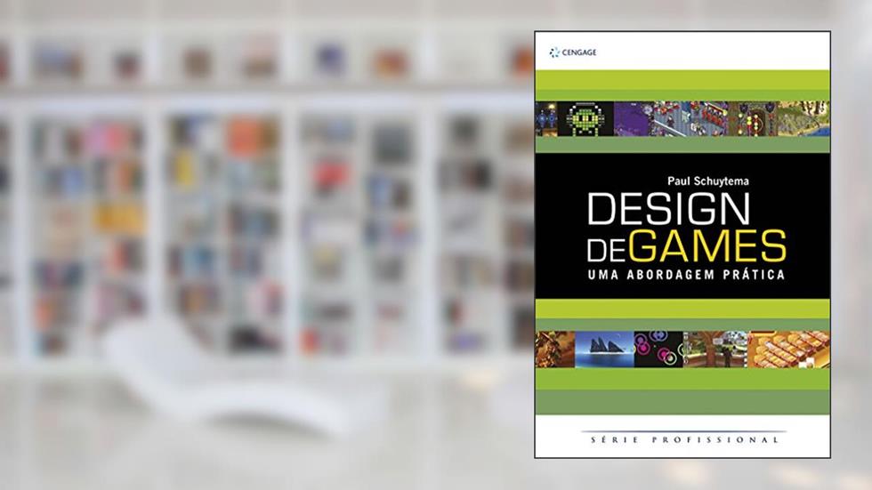 Design de Games: uma Abordagem Prática, do autor Paul Schuytema