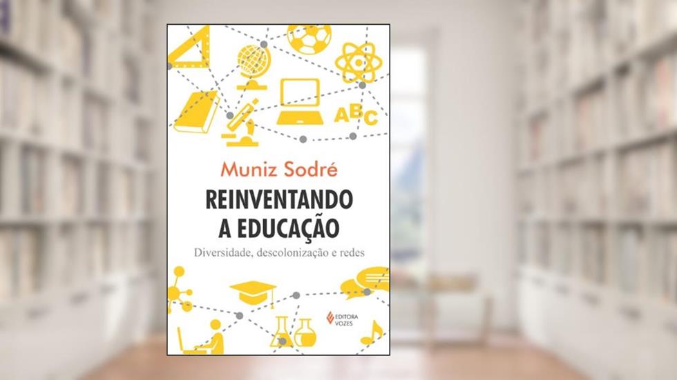 Reinventando a educação: Diversidade, descolonização e redes, do autor Muniz Sodré