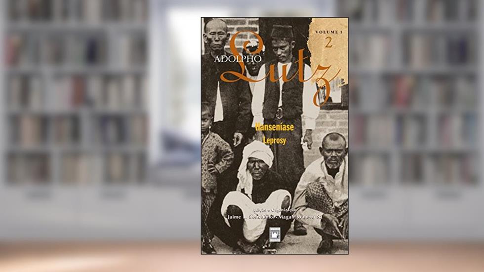 Adolpho Lutz - Hanseníase - v.1, Livro 2, do autor Jaime L. Benchimol; Magali Romero Sá