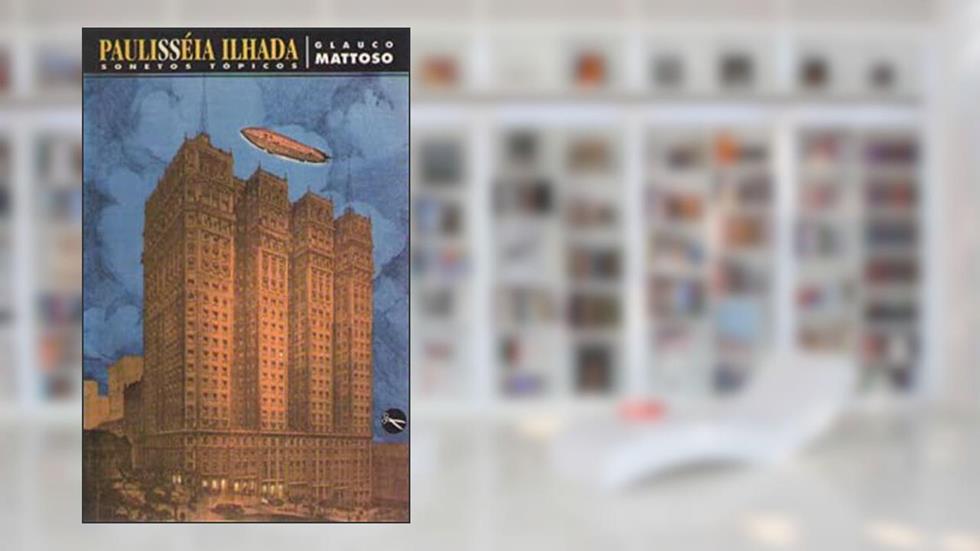 Paulisseia Ilhada: Sonetos Topicos (Colecao Livros Do Cao) (Portuguese Edition), do autor Glauco Mattoso