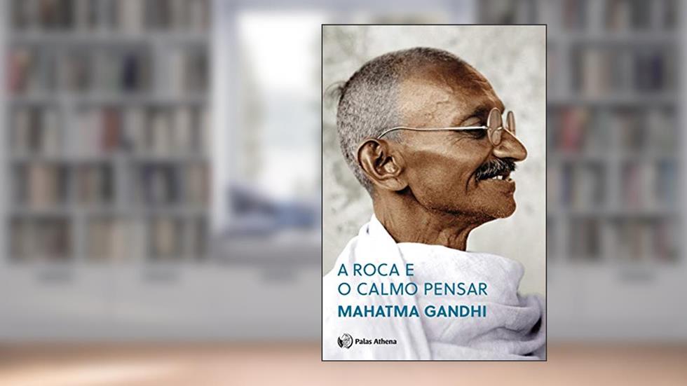 A Roca e o Calmo Pensar, do autor Mahatma Gandhi