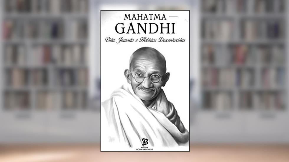 Mahatma Gandhi: A incrível vida, jornada e surpreendentes histórias desconhecidas, do autor Stephen Kallis