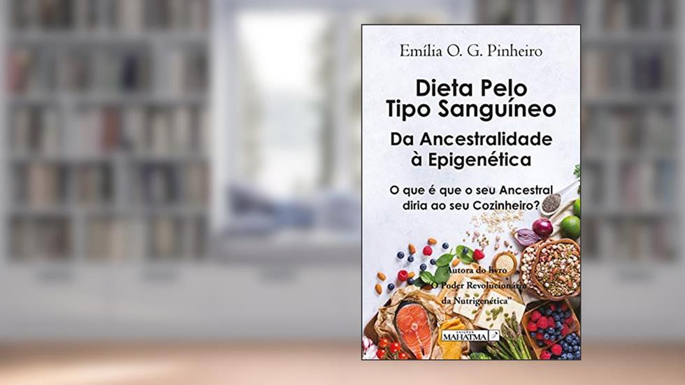 Dieta pelo tipo sanguíneo: Da ancestralidade à epigenética, do autor Emília O. G. Pinheiro