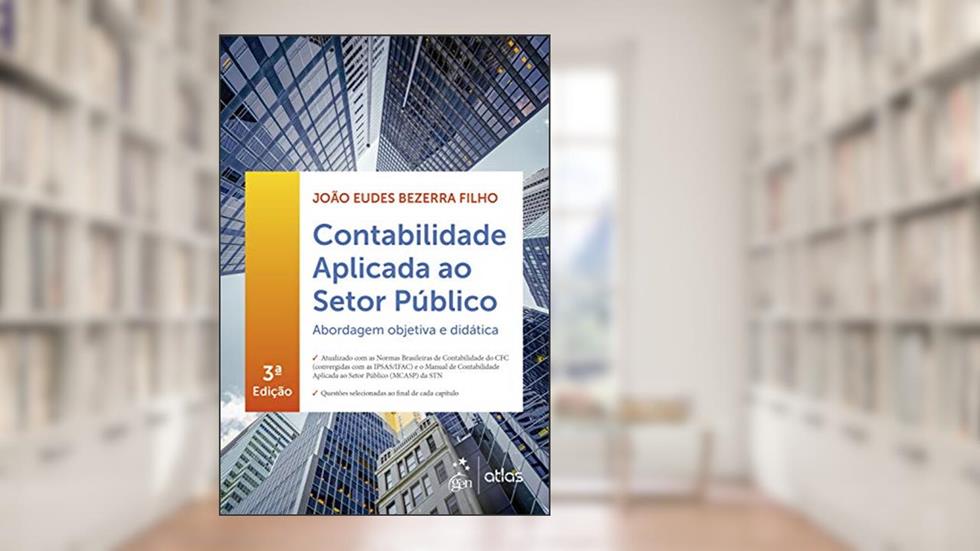 Contabilidade Aplicada ao Setor Público - Abordagem Objetiva e Didática, do autor João Eudes BEZERRA FILHO